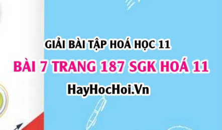 Giải bài 7 trang 187 SGK Hoá 11: Tính chất vật lý, hoá học của Ancol, điều chế, ứng dụng